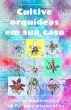 Cultive orquídeas em sua casa. Viva na... - Bild 1
