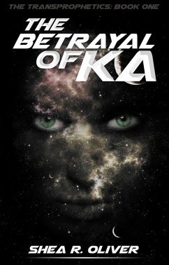The Betrayal of Ka (The Transprophetics, #1) (eBook, ePUB) - Oliver, Shea R.