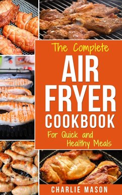 Air fryer cookbook: Air fryer recipe book and Delicious Air Fryer Recipes Easy Recipes to Fry and Roast with Your Air Fryer (eBook, ePUB) - Mason, Charlie