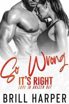So Wrong It's Right (Love in Brazen Bay, #3) (eBook, ePUB) - Harper, Brill