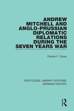 Andrew Mitchell and Anglo-Prussian Diplomatic Relations During the Seven Years War (eBook, PDF) - Doran, Patrick F.
