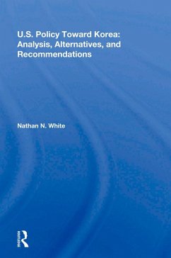U.S. Policy Toward Korea (eBook, ePUB) - White, Nathan N. U.S. Policy Toward Korea (eBook, ePUB) - White, Nathan N.