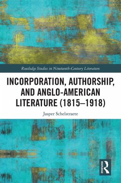 Incorporation, Authorship, and Anglo-American Literature (1815-1918) (eBook, ePUB) - Schelstraete, Jasper