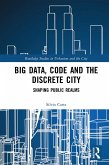 Big Data, Code and the Discrete City (eBook, PDF)