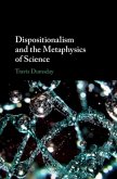 Dispositionalism and the Metaphysics of Science (eBook, PDF)