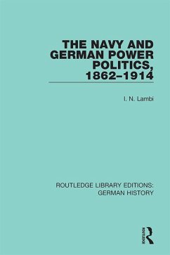 The Navy and German Power Politics, 1862-1914 (eBook, ePUB) - Lambi, I. N.