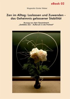 Zen im Alltag: Loslassen und Zuwenden – das Geheimnis gelassener Stabilität (eBook) (eBook, ePUB) - Weber, Mugaraito Günter