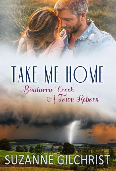 Take Me Home (Bindarra Creek A Town Reborn, #1) (eBook, ePUB) Take Me Home (Bindarra Creek A Town Reborn, #1) (eBook, ePUB)