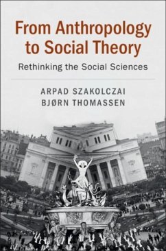 From Anthropology to Social Theory (eBook, PDF) - Szakolczai, Arpad