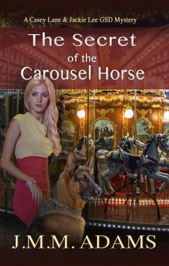 The Secret of the Carousel Horse (A Casey Lane & Jackie Lee GSD Mystery, #4) (eBook, ePUB) - Adams, Jmm