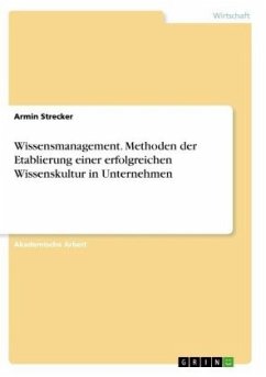 Wissensmanagement. Methoden der Etablierung einer erfolgreichen Wissenskultur in Unternehmen - Strecker, Armin