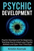 Psychic Development: Psychic Development for Beginners, Teaching you to Unlock your Psychic Abilities and Open your Third Eye!