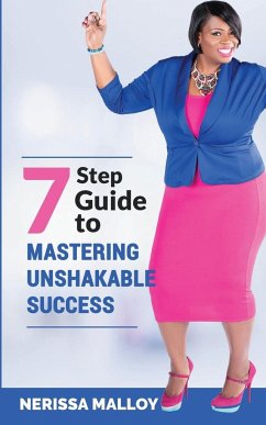 7 Step Guide to Mastering Unshakable Success - Malloy, Nerissa