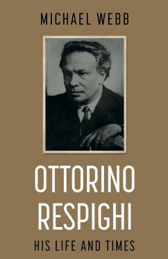 Ottorino Respighi: His Life and Times - Webb, Michael