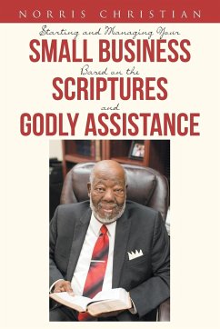 Starting and Managing Your Small Business Based on the Scriptures and Godly Assistance - Christian, Norris