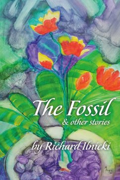The Fossil and Other Stories (eBook, ePUB) - Ilnicki, Richard