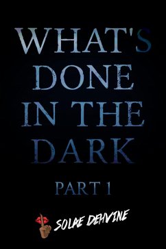 What's Done in the Dark (What's Done in the Dark Series, #1) (eBook, ePUB) - Dehvine, Solae