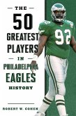 50 Greatest Players in Philadelphia Eagles History (eBook, PDF) 50 Greatest Players in Philadelphia Eagles History (eBook, PDF)