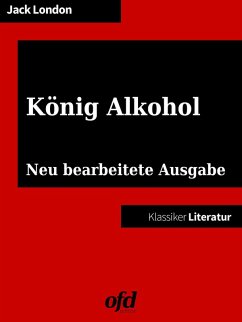 König Alkohol - Erinnerungen eines Trinkers (eBook, ePUB) - London, Jack