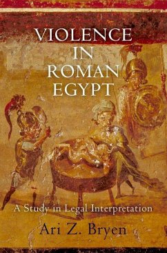 Violence in Roman Egypt (eBook, ePUB) - Bryen, Ari Z.