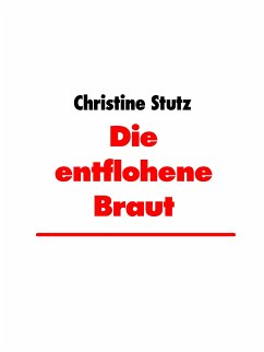 Die entflohene Braut (eBook, ePUB) - Stutz, Christine