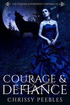 Courage & Defiance (The Vampire & Werewolf Chronicles, #9) (eBook, ePUB) - Peebles, Chrissy