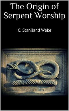 The Origin of Serpent Worship (eBook, ePUB)