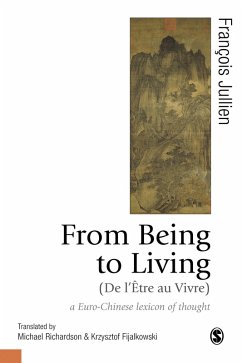 From Being to Living : a Euro-Chinese lexicon of thought (eBook, PDF) - Jullien, François; Richardson, Michael; Fijalkowski, Krzysztof