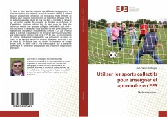 Utiliser les sports collectifs pour enseigner et apprendre en EPS - Grehaigne, Jean-Francis