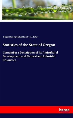 Statistics of the State of Oregon - Oregon State Agricultural Society,;Dufur, A. J.