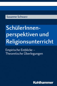 SchülerInnenperspektiven und Religionsunterricht - Schwarz, Susanne