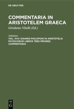 Ioannis Philoponi in Aristotelis Physicorum libros tres priores commentaria Ioannis Philoponi in Aristotelis Physicorum libros tres priores commentaria