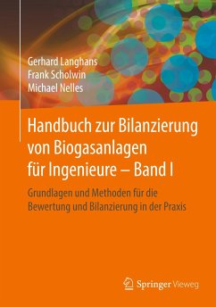 Handbuch zur Bilanzierung von Biogasanlagen für Ingenieure ¿ Band I - Langhans, Gerhard;Scholwin, Frank;Nelles, Michael