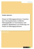 Frauen in Führungspositionen. Ursachen der Unterrepräsentanz weiblicher Führungskräfte in Unternehmen und mögliche Maßnahmen zur Förderung von Frauen in Führungspositionen