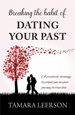 Breaking the Habit of Dating Your Past - Leerson, Tamara