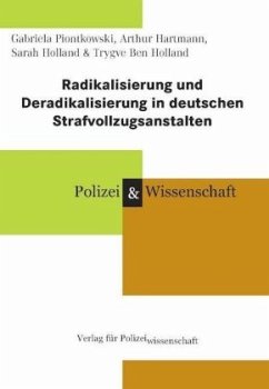 Radikalisierung und Deradikalisierung in deutschen Strafvollzugsanstalten - Piontkowski, Gabriela;Hartmann, Arthur;Holland, Sarah
