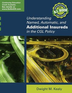 UNDERSTANDING NAMED, AUTOMATIC, AND ADDITIONAL INSUREDS IN THE CGL POLICY - Kealy, Dwight M.