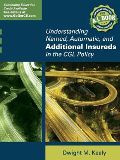 UNDERSTANDING NAMED, AUTOMATIC, AND ADDITIONAL INSUREDS IN THE CGL POLICY - Kealy, Dwight M.
