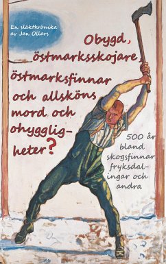 Obygd, östmarksskojare, östmarksfinnar och allsköns mord och ohyggligheter?