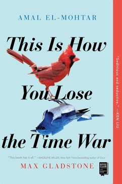 This Is How You Lose the Time War (eBook, ePUB) - El-Mohtar, Amal; Gladstone, Max