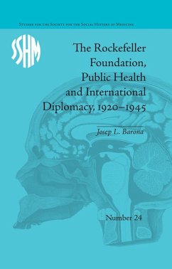 The Rockefeller Foundation, Public Health and International Diplomacy, 1920-1945 (eBook, ePUB) - Barona, Josep L