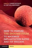 How to Prepare the Endometrium to Maximize Implantation Rates and IVF Success (eBook, ePUB)