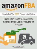 Amazon FBA: How to Get The Best Private Label Sales: Quick Start Guide to Successful Selling Private Label Products on Amazon (eBook, ePUB)