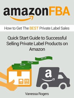 Amazon FBA: How to Get The Best Private Label Sales: Quick Start Guide to Successful Selling Private Label Products on Amazon (eBook, ePUB) - Rogers, Vanessa