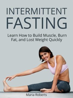 Cover Intermittent Fasting: Learn How to Build Muscle, Burn Fat, and Lost Weight Quickly (eBook, ePUB)