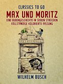 Max und Moritz Eine Bubengeschichte in sieben Streichen Vollständige, kolorierte Fassung (eBook, ePUB)