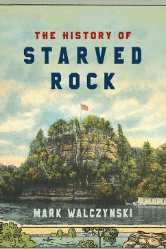 The History of Starved Rock (eBook, ePUB) - Walczynski, Mark