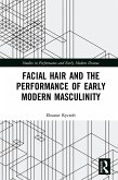 Facial Hair and the Performance of Early Modern Masculinity (eBook, ePUB)
