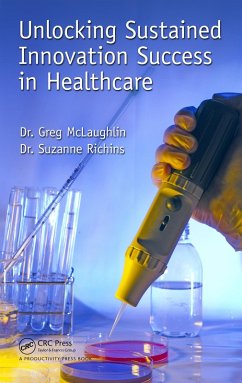 Unlocking Sustained Innovation Success in Healthcare (eBook, PDF) - McLaughlin, Gregory C.; Richins, Suzanne