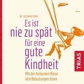 Es ist nie zu spät für eine gute Kindheit (Hörbuch) (MP3-Download)